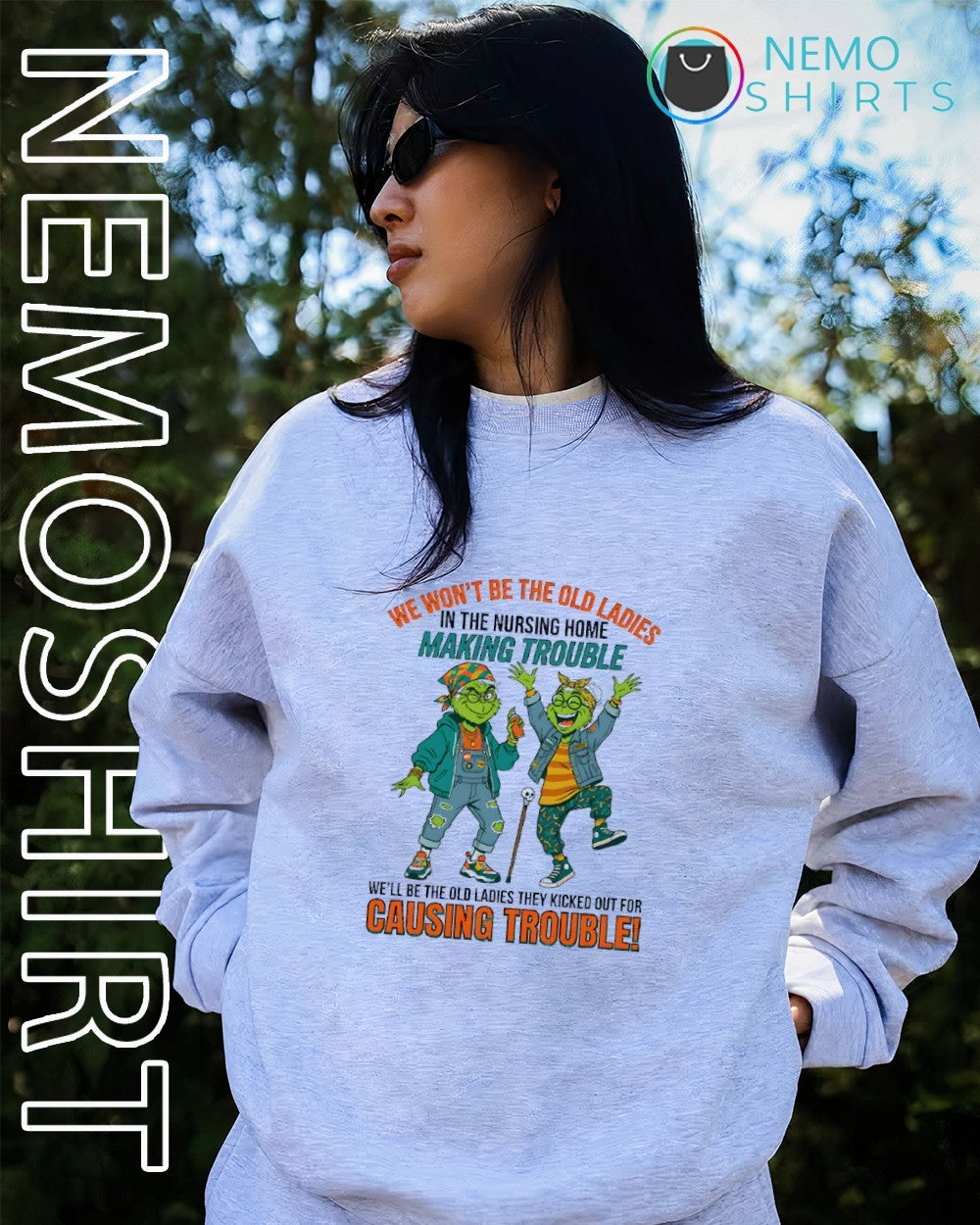 We won’t be the old ladies in the nursing home making trouble Grinch shirt