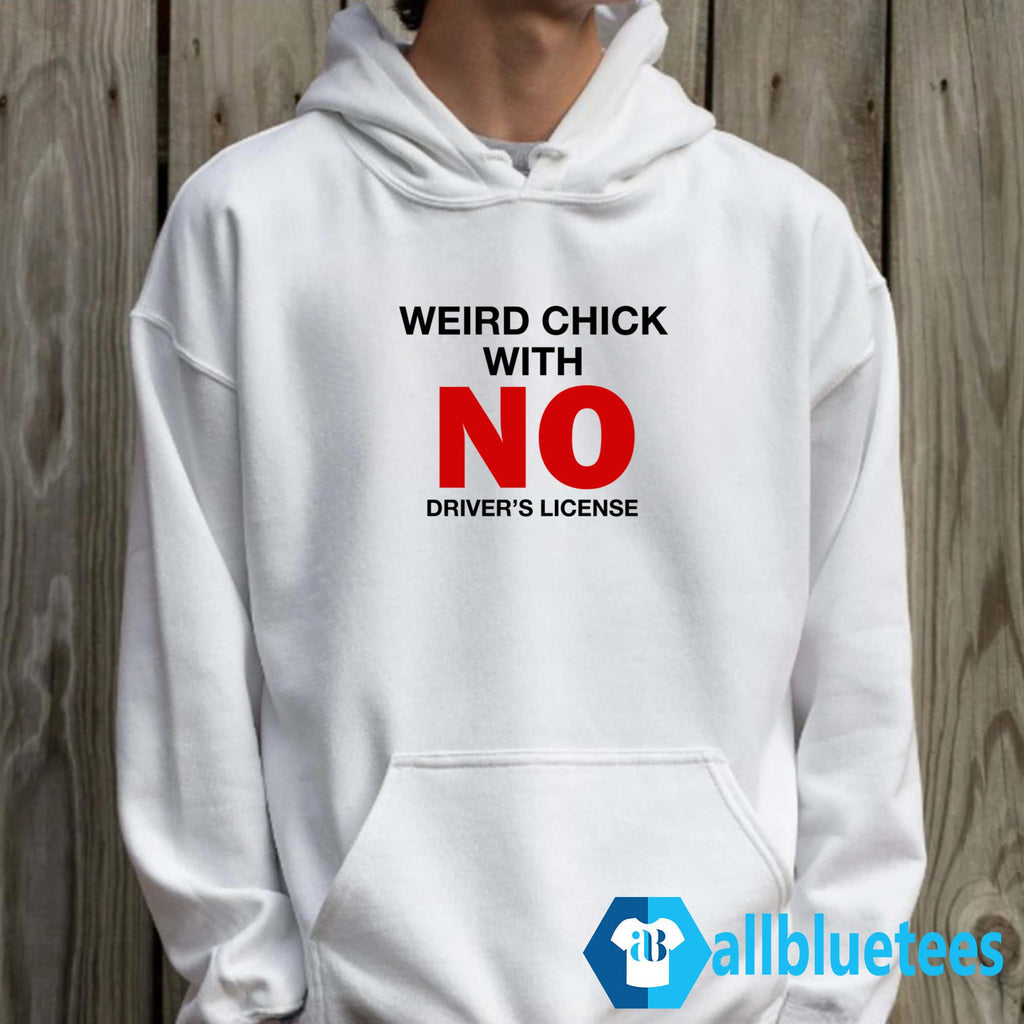 Weird Chick With No Driver’s License Shirt