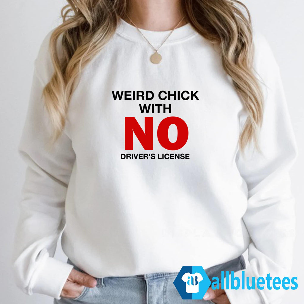 Weird Chick With No Driver’s License Shirt