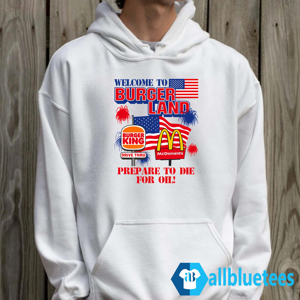 Welcome To Burgerland Prepare To Die For Oil Shirt