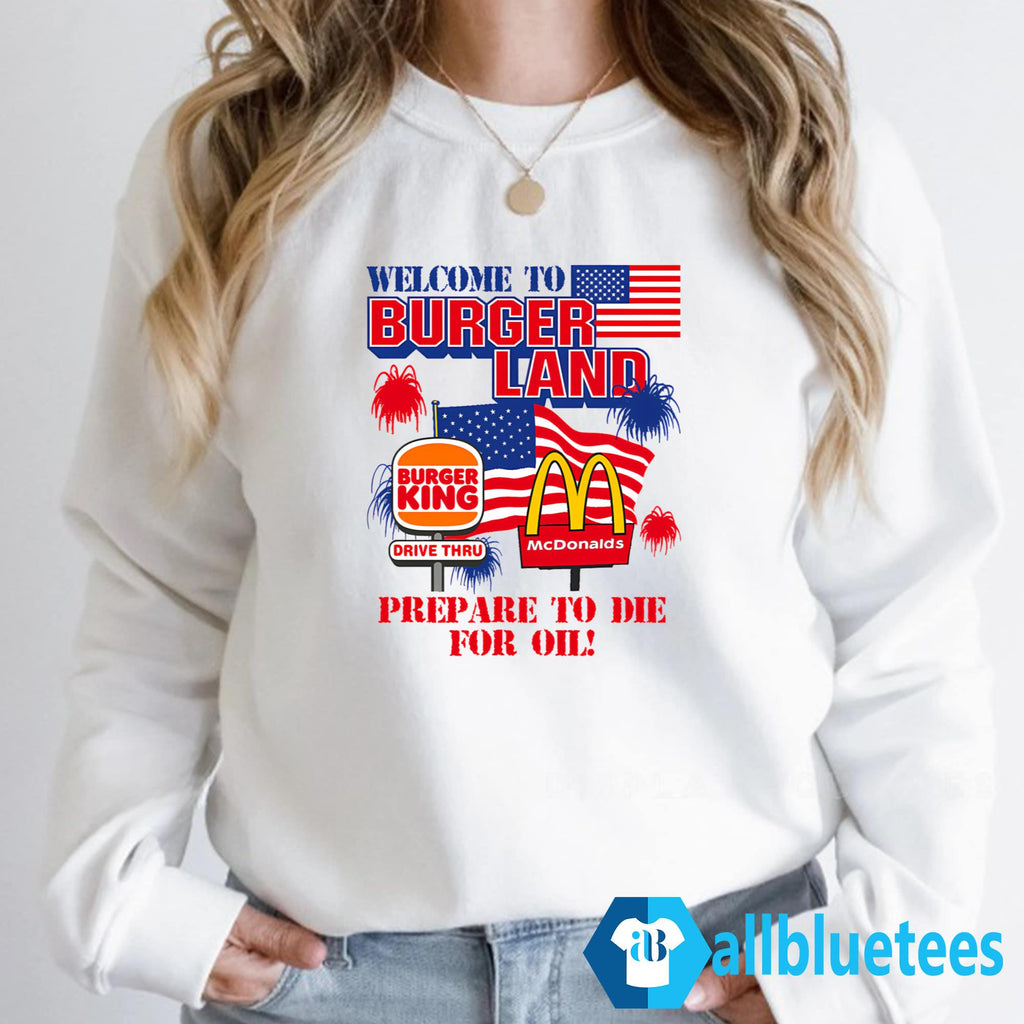 Welcome To Burgerland Prepare To Die For Oil Shirt