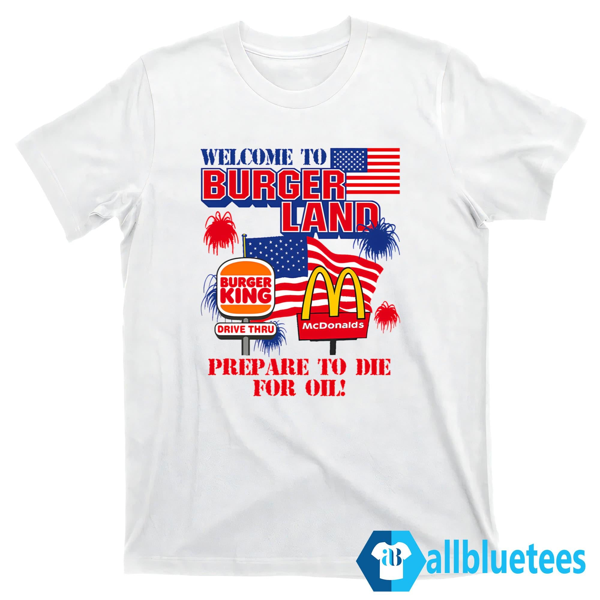 Welcome To Burgerland Prepare To Die For Oil Shirt