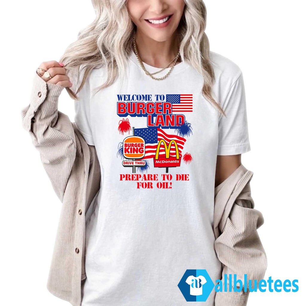 Welcome To Burgerland Prepare To Die For Oil Shirt