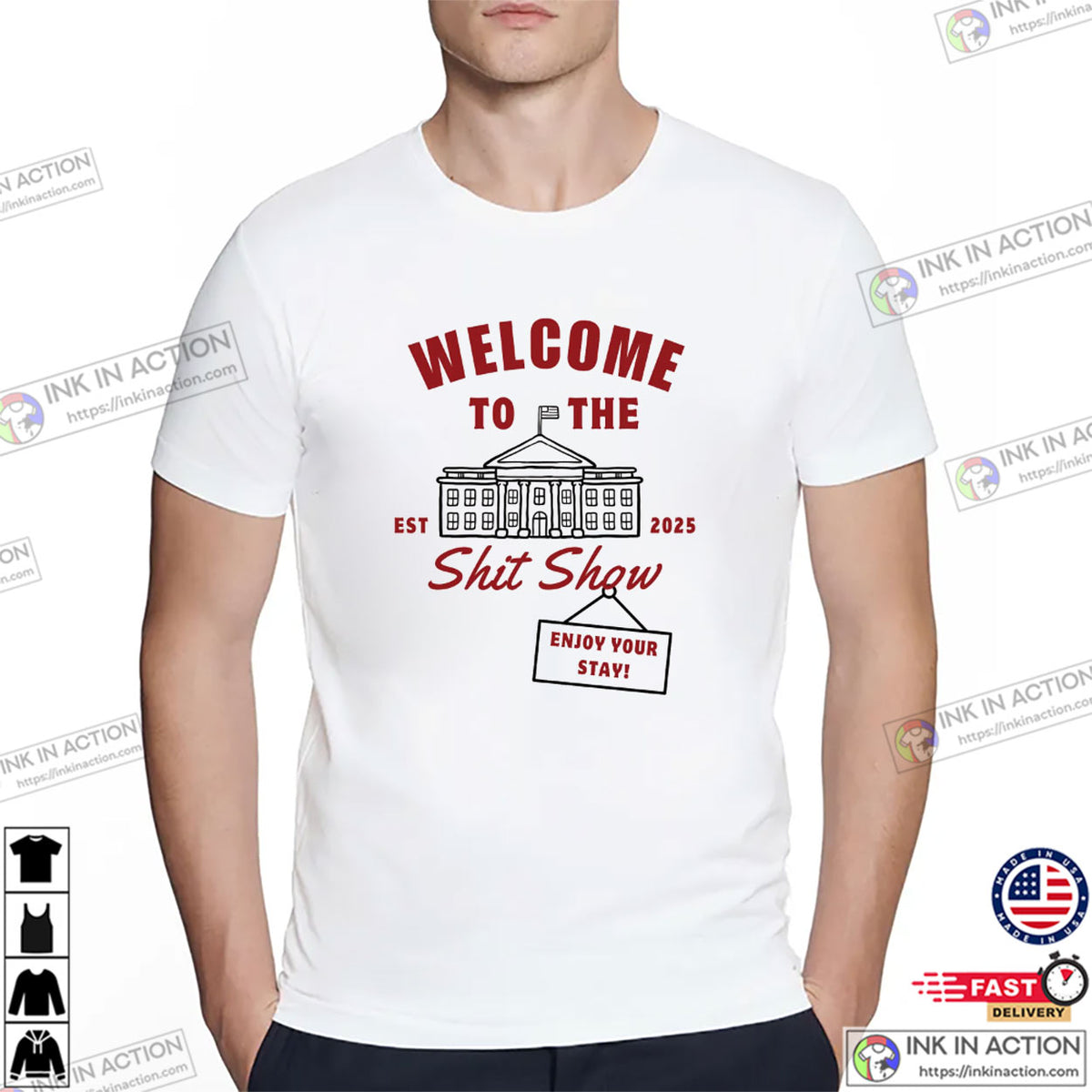 Welcome To The Shit Show Est 2025 President Trump T-shirt