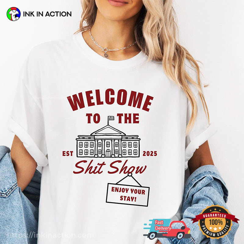 Welcome To The Shit Show Est 2025 President Trump T-shirt