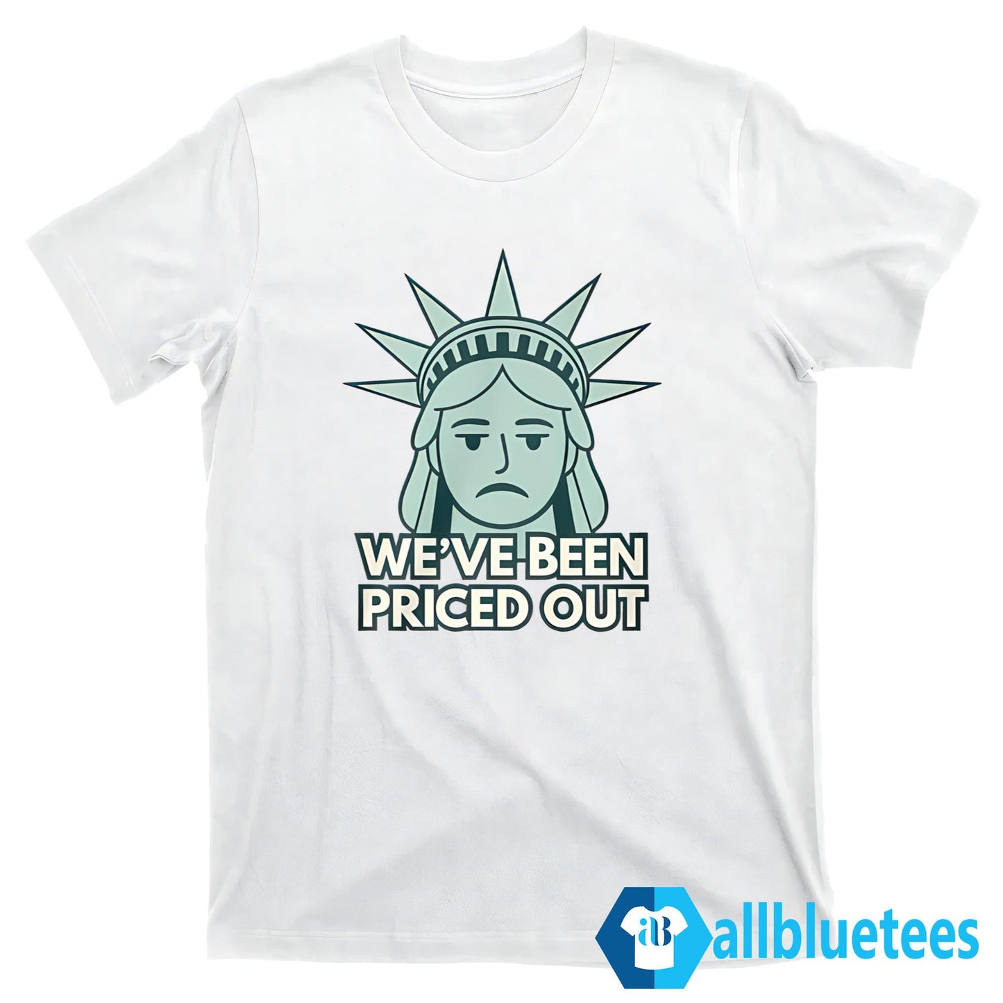 We’ve Been Priced Out Shirt