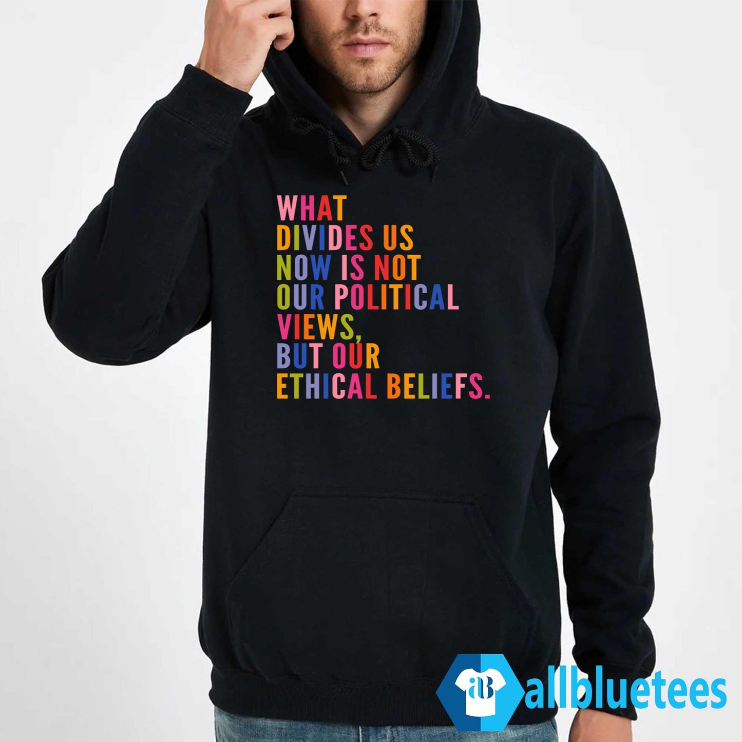 What Divides Us Now Is Not Our Political Views But Our Ethical Beliefs Shirt