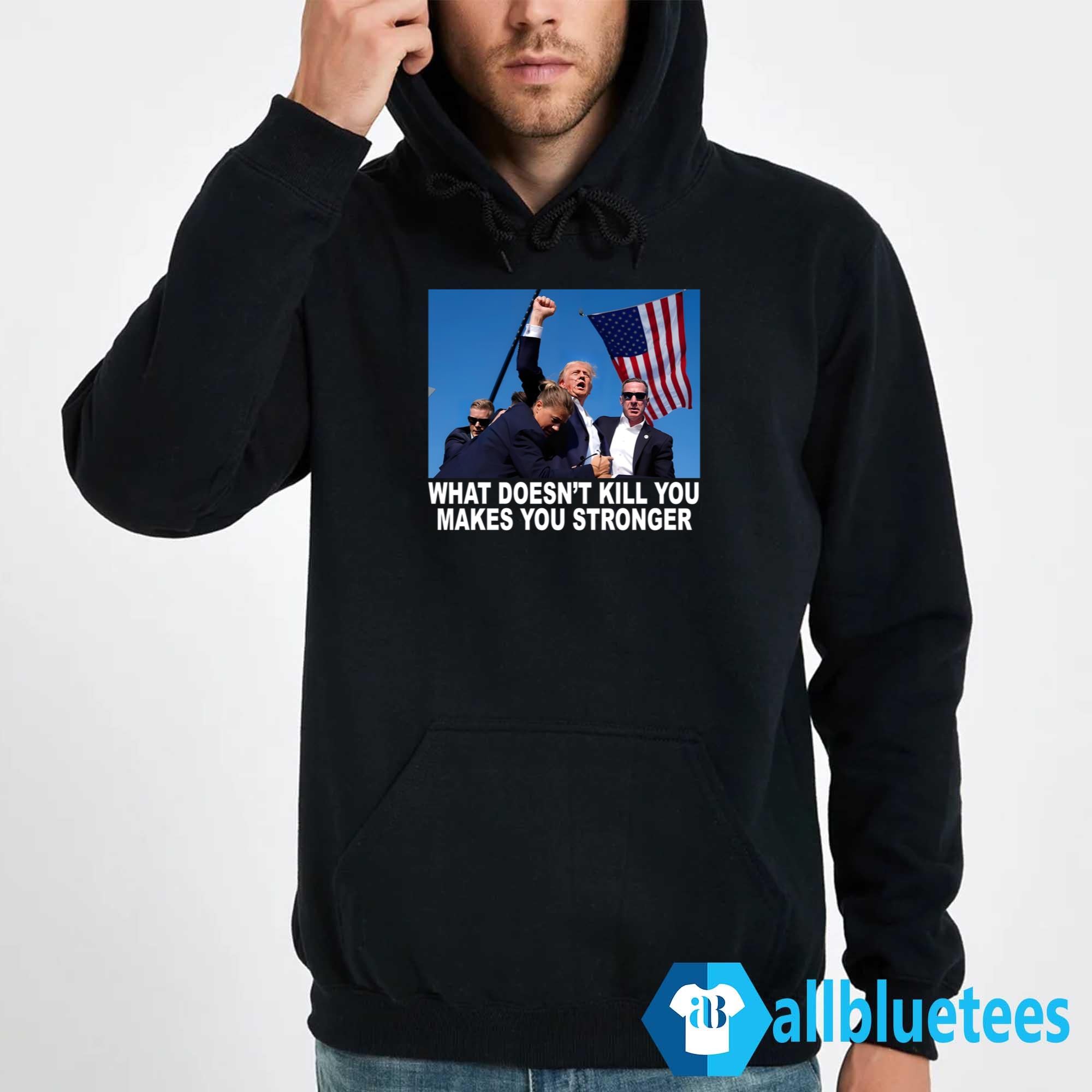 What Doesn’t Kill You Makes You Stronger Shirt
