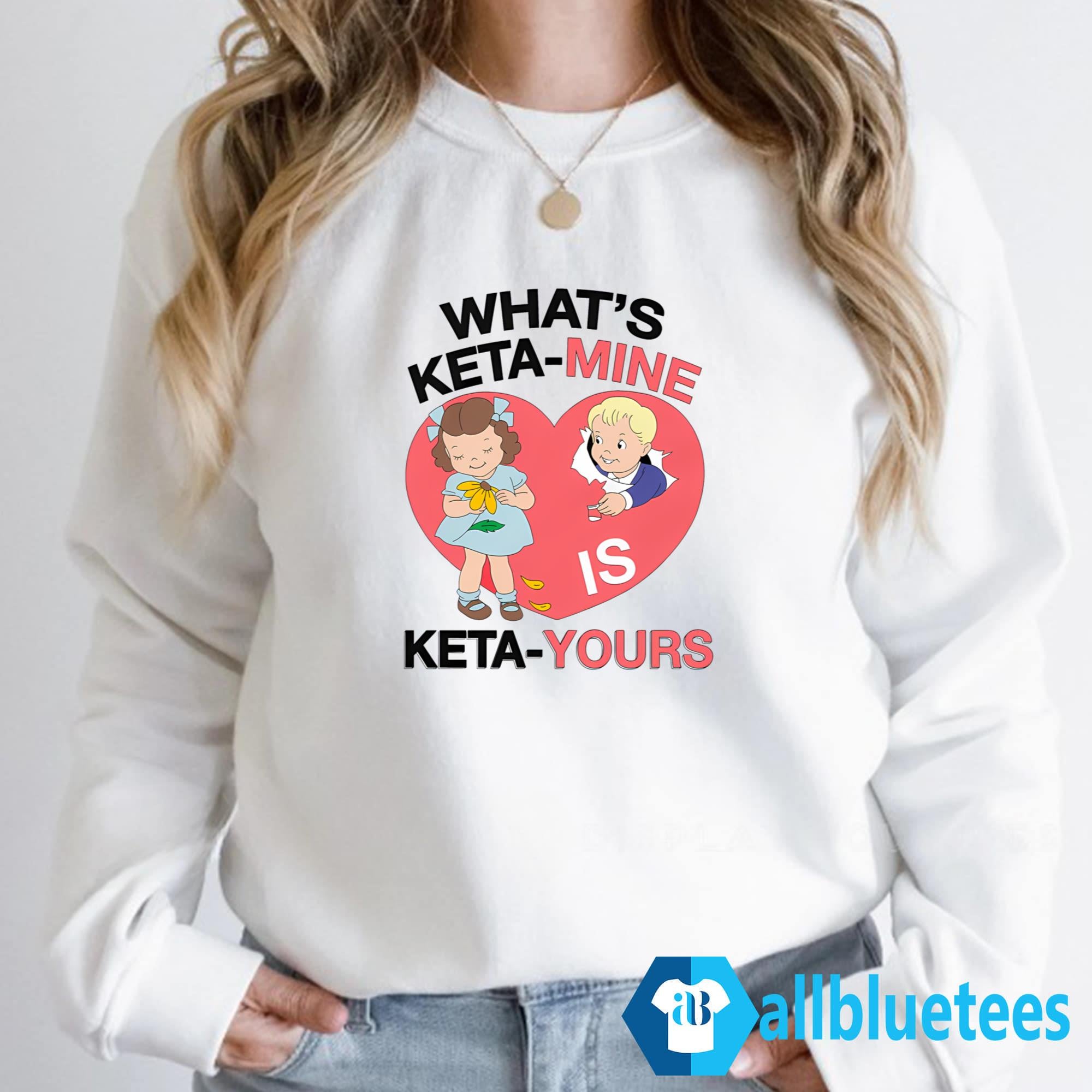 What’s Keta-Mine Is Keta-Yours Shirt