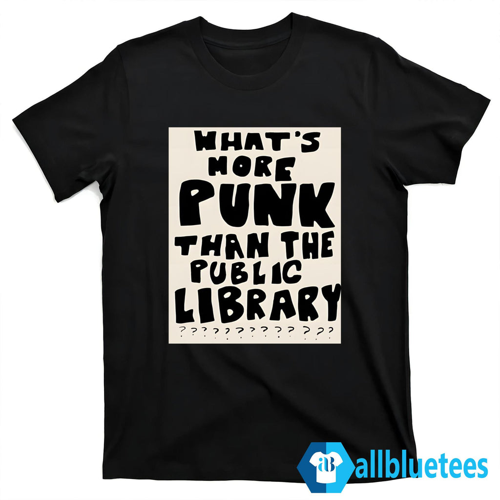 What’s More Punk Than The Public Library Shirt