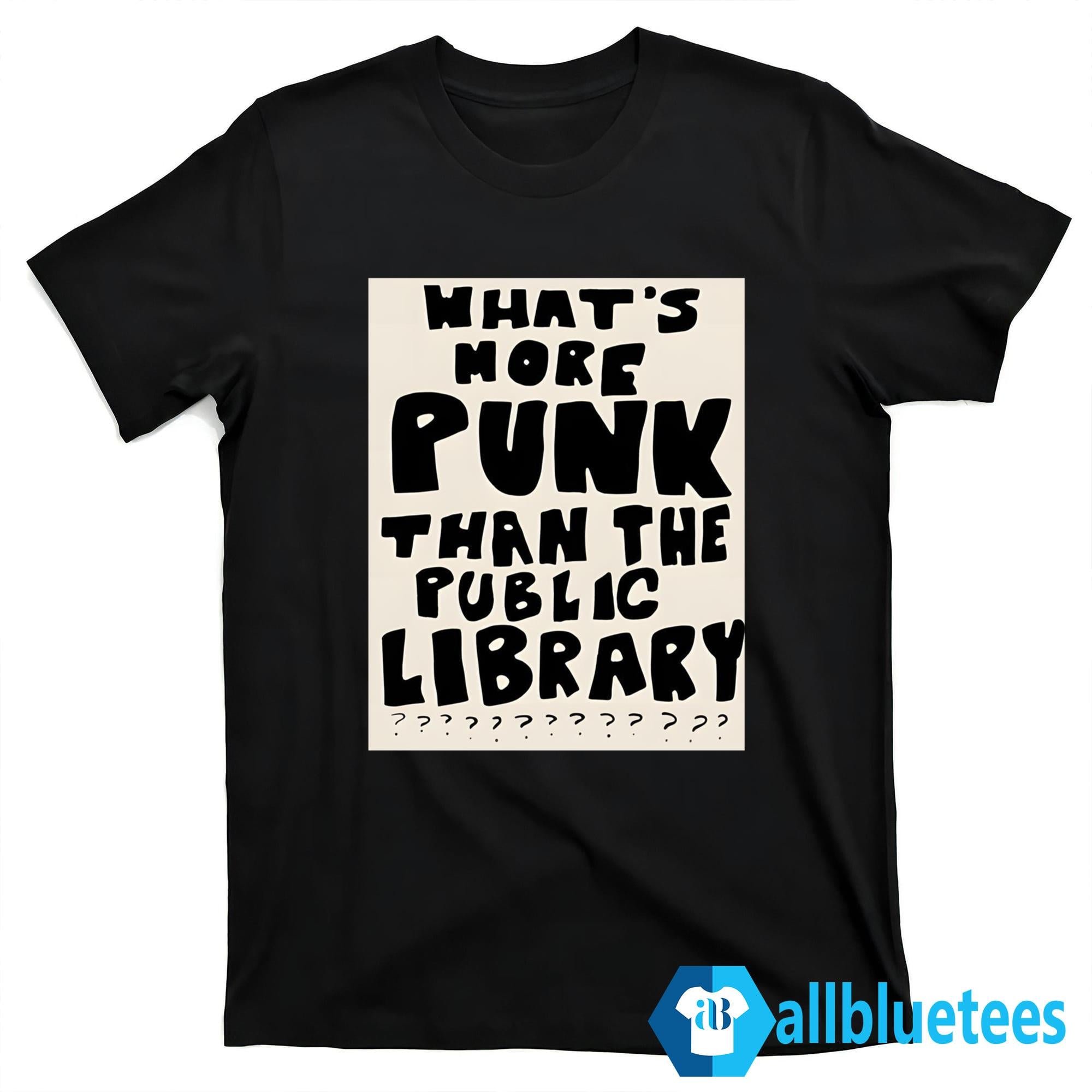 What’s More Punk Than The Public Library Shirt