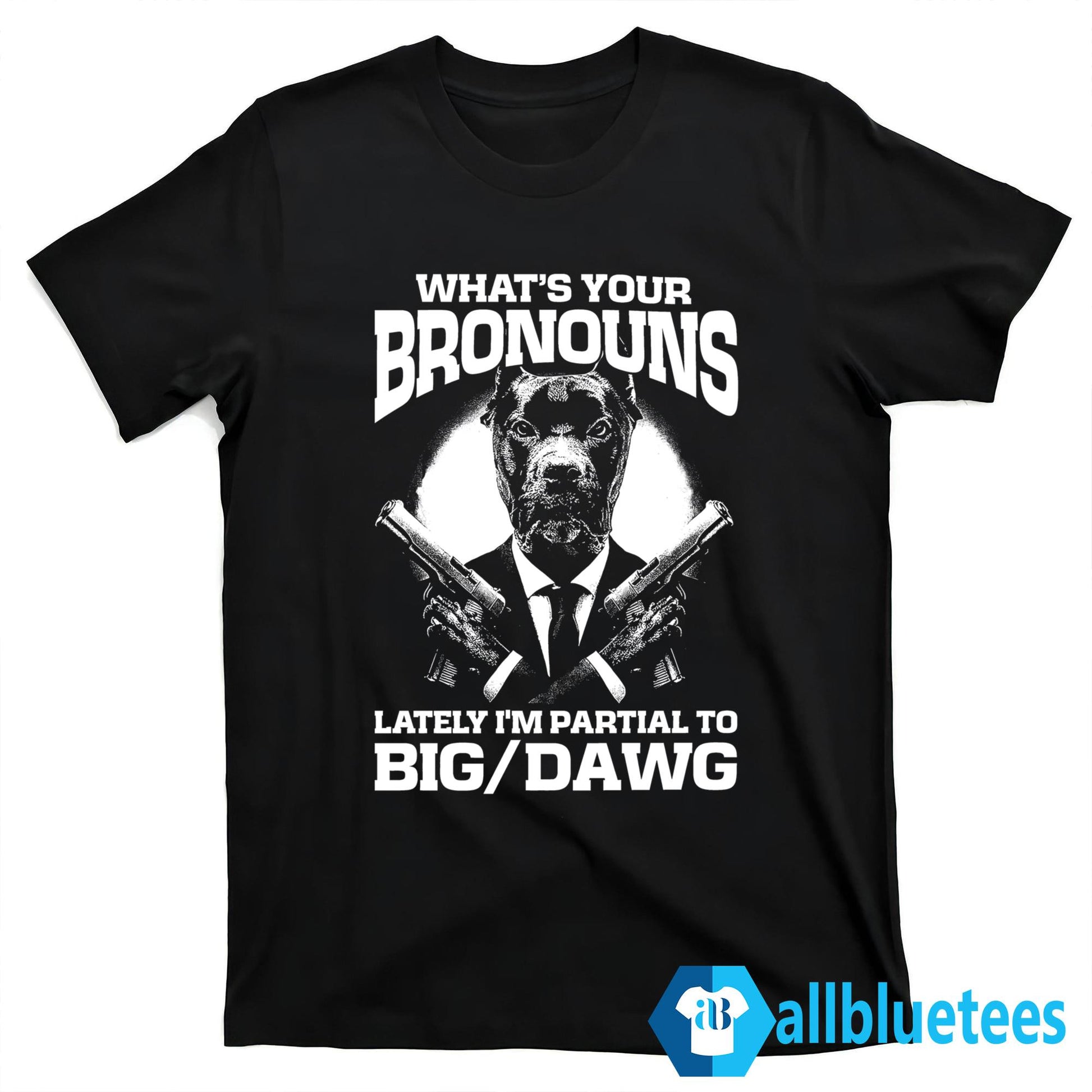 What’s Your Bronouns Lately I’m Partial To Big Dawg Shirt