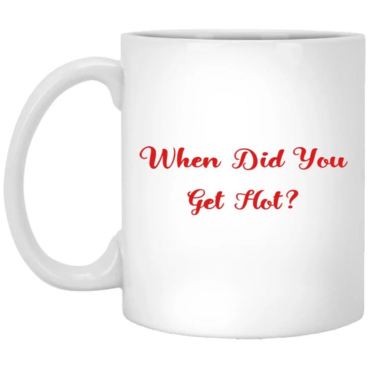 When Did You Get Hot Mug