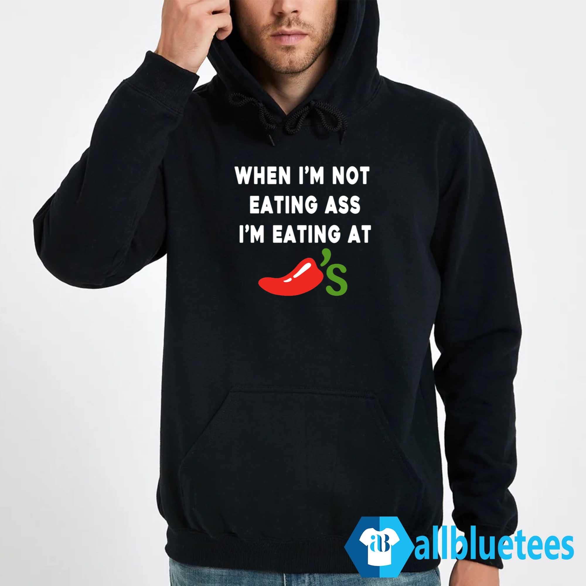 When I’m Not Eating Ass I’m Eating At Chili’s Shirt
