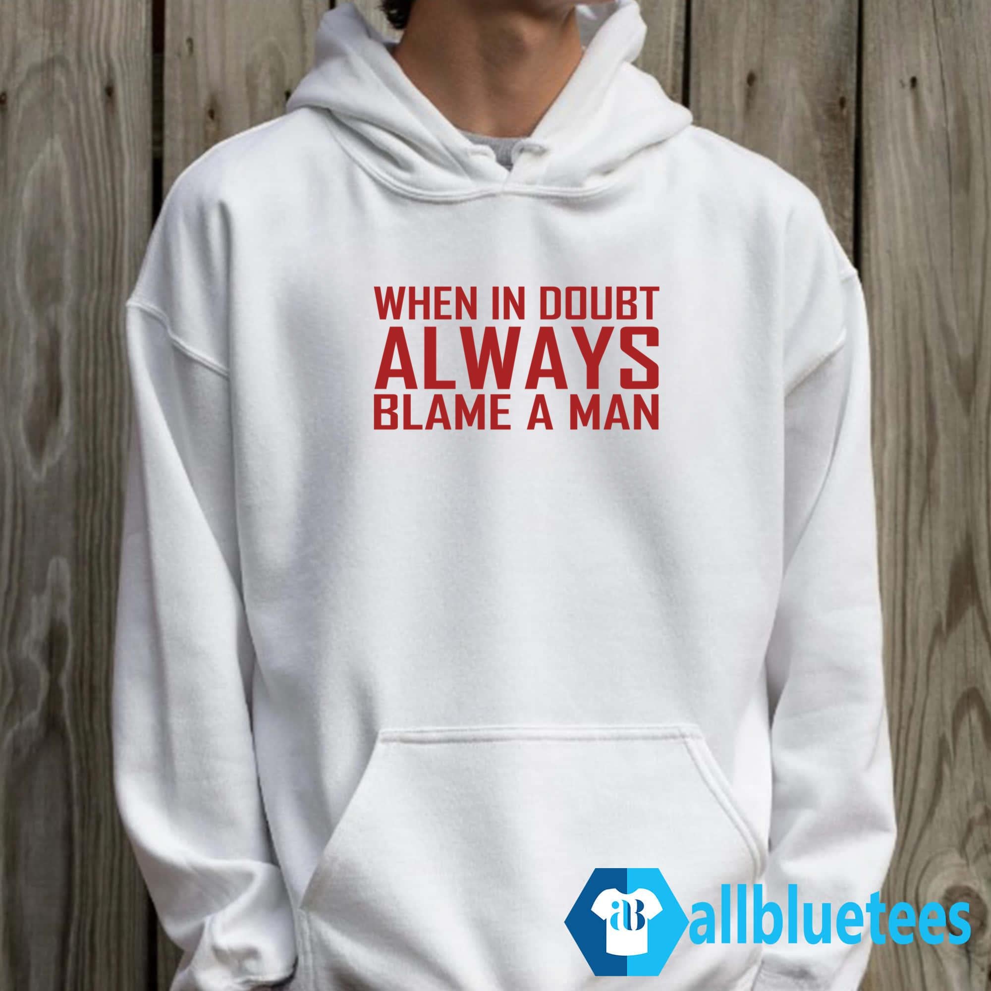 When In Doubt Always Blame A Man T-Shirt
