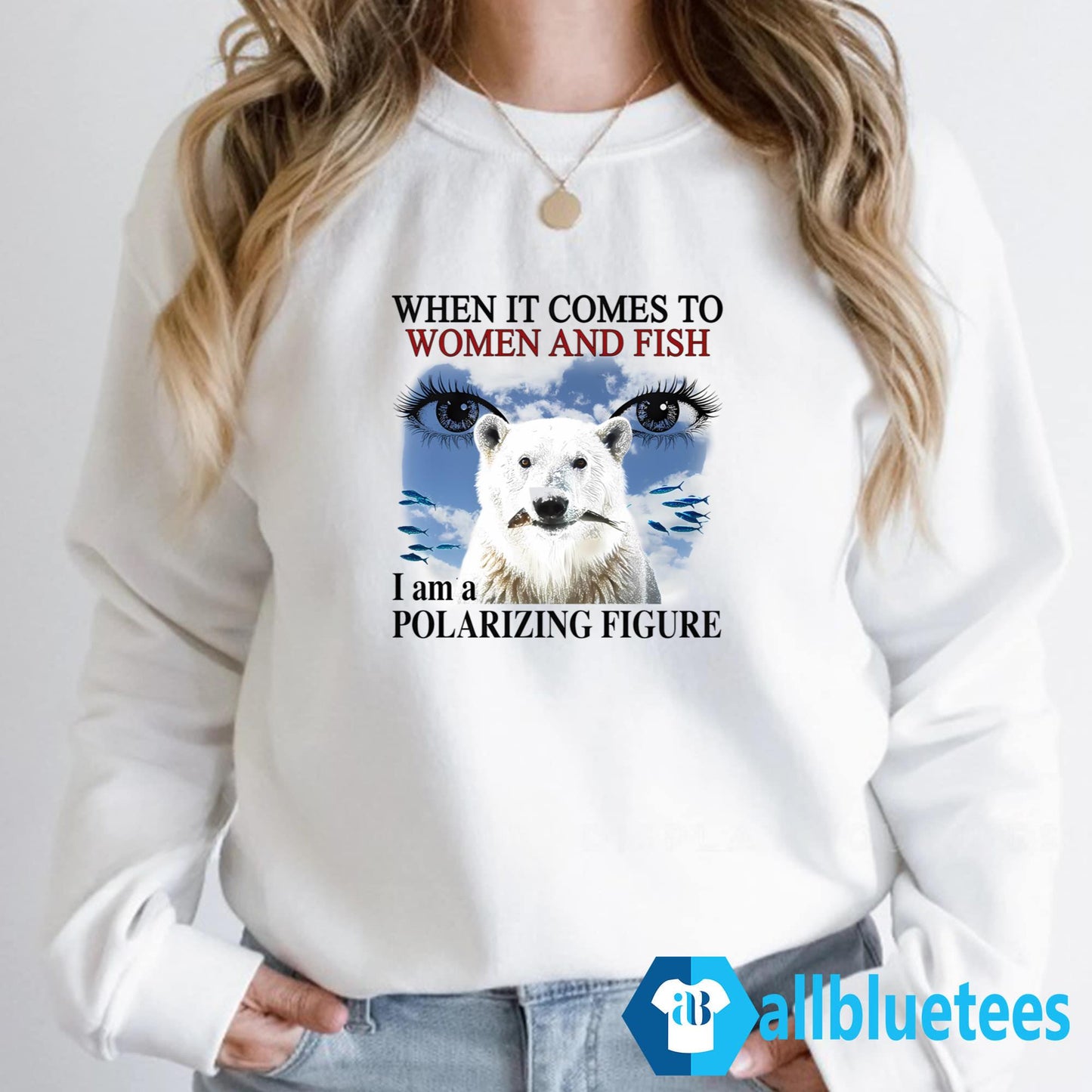 When It Comes To Women And Fish I Am A Polarizing Figure Shirt