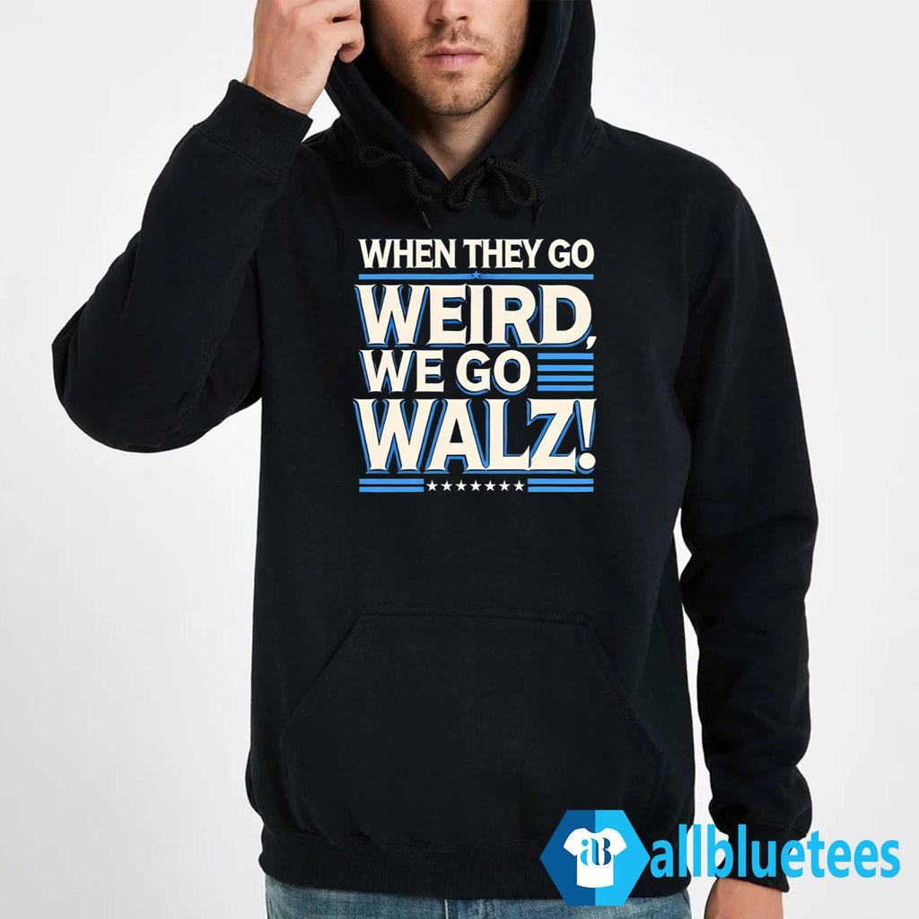 When They Go Weird We Go Walz Shirt