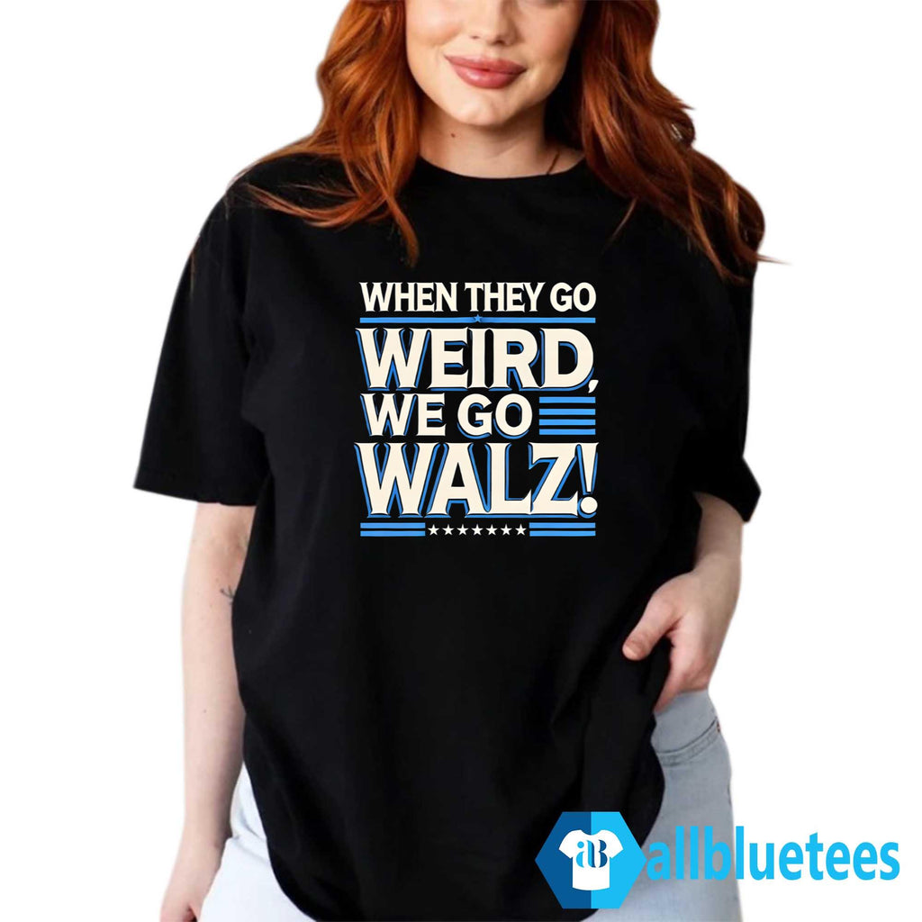 When They Go Weird We Go Walz Shirt