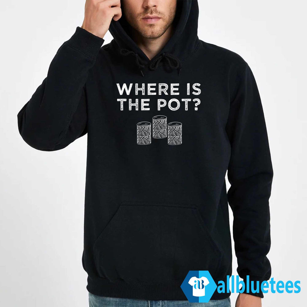 Where Is The Pot Shirt