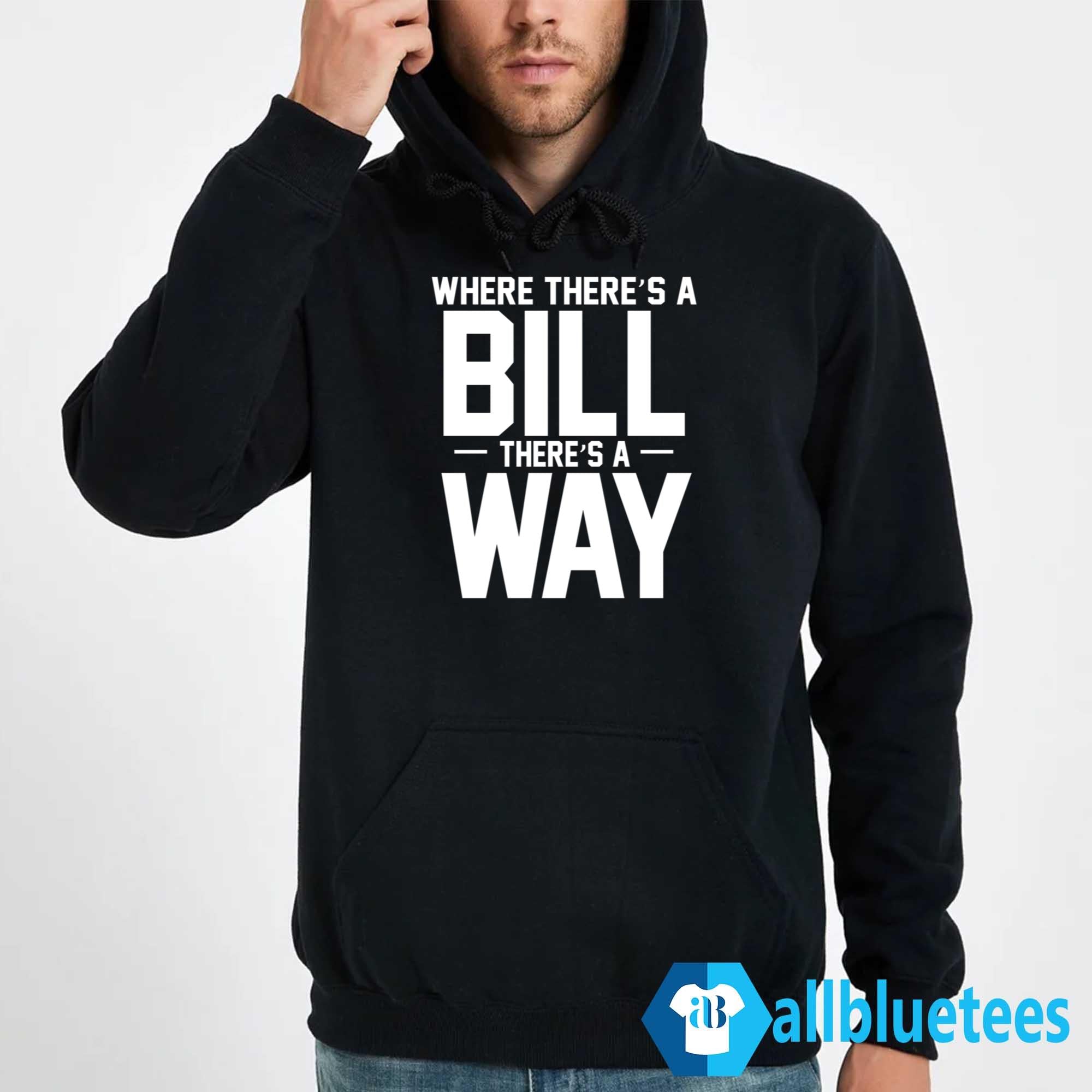 Where There’s A Bill There’s A Way Shirt