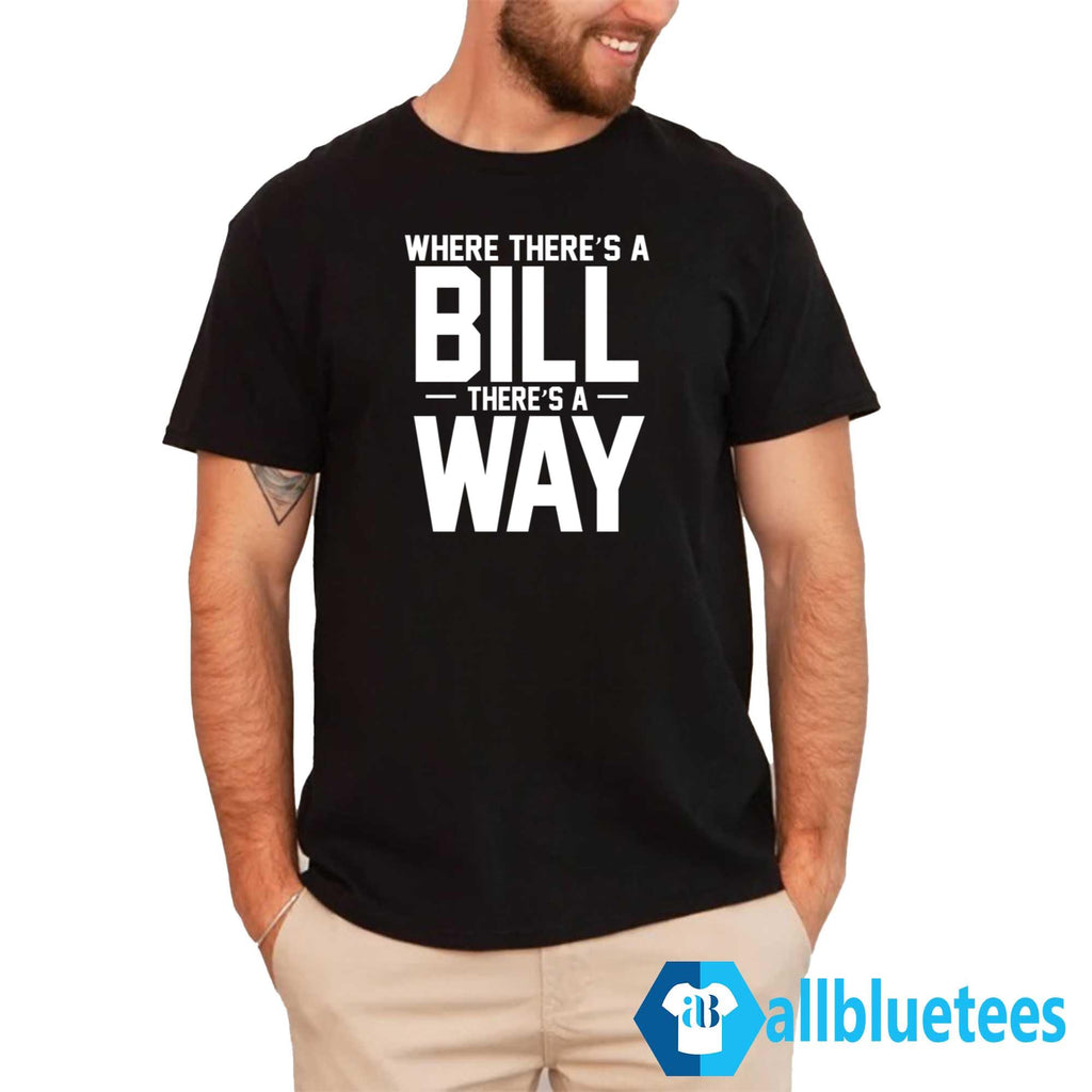 Where There’s A Bill There’s A Way Shirt