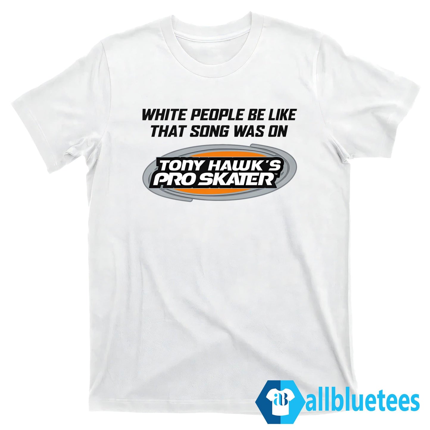 White People Be Like That Song Was On That Video Game Shirt