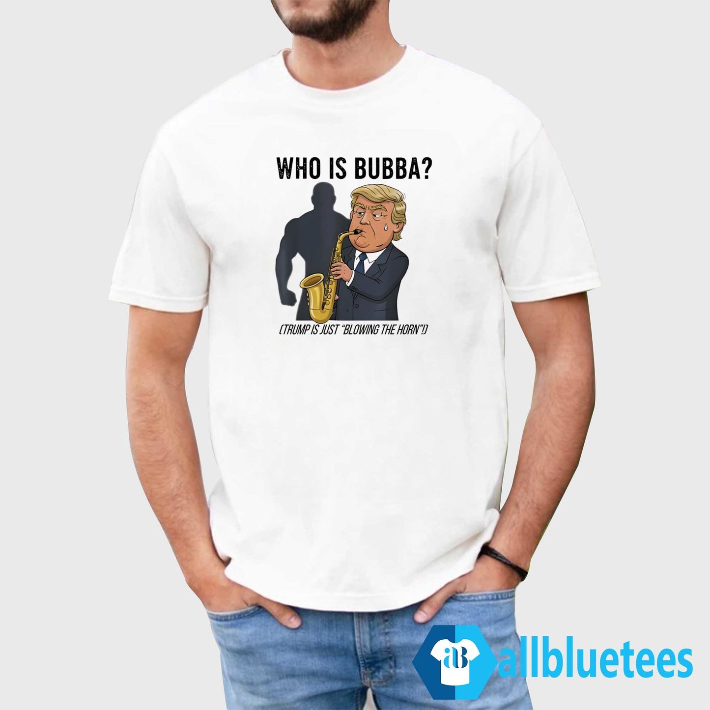 Who Is Bubba Trump Is Just Blowing The Horn Shirt