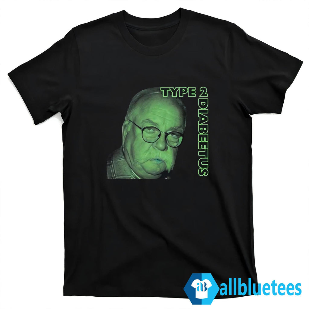 Wilford Brimley Type 2 Diabeetus Shirt