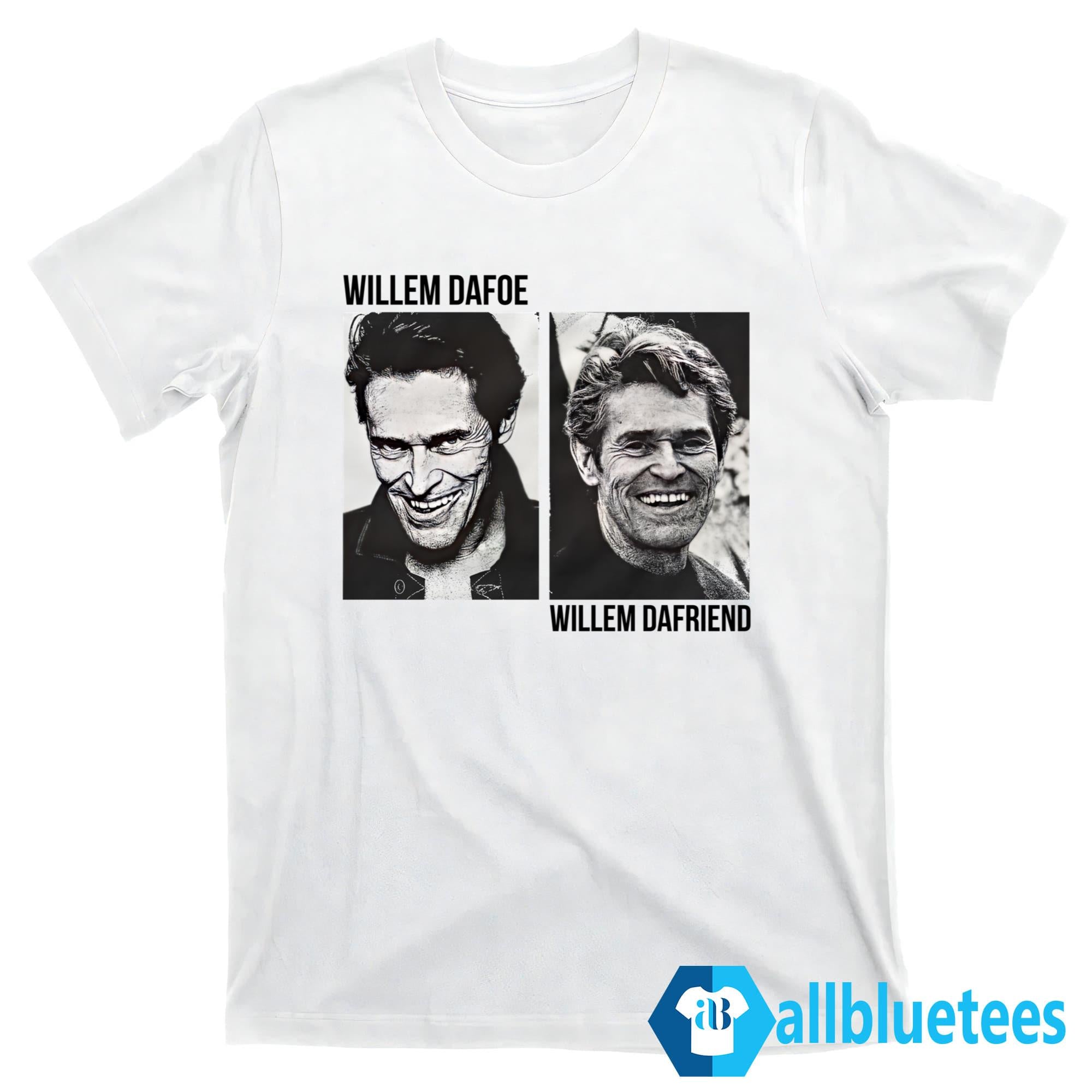 Willem Dafoe Willem Dafriend Shirt