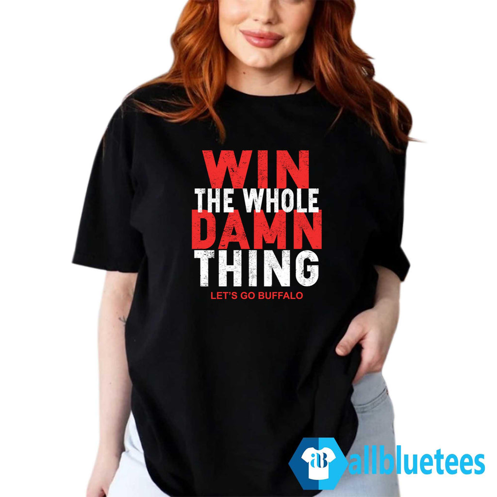Win The Whole Damn Thing Let’s Go Buffalo Shirt