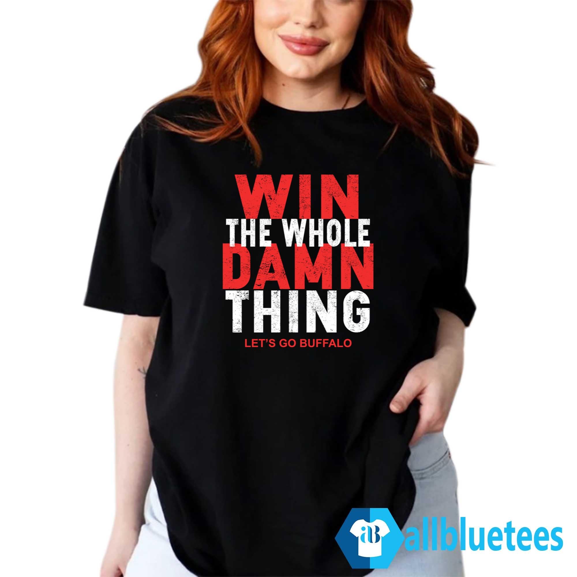 Win The Whole Damn Thing Let’s Go Buffalo Shirt