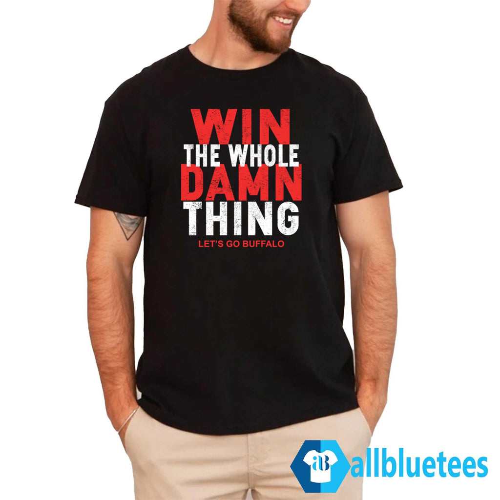 Win The Whole Damn Thing Let’s Go Buffalo Shirt