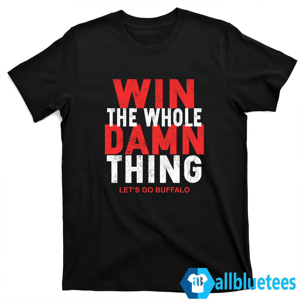 Win The Whole Damn Thing Let’s Go Buffalo Shirt
