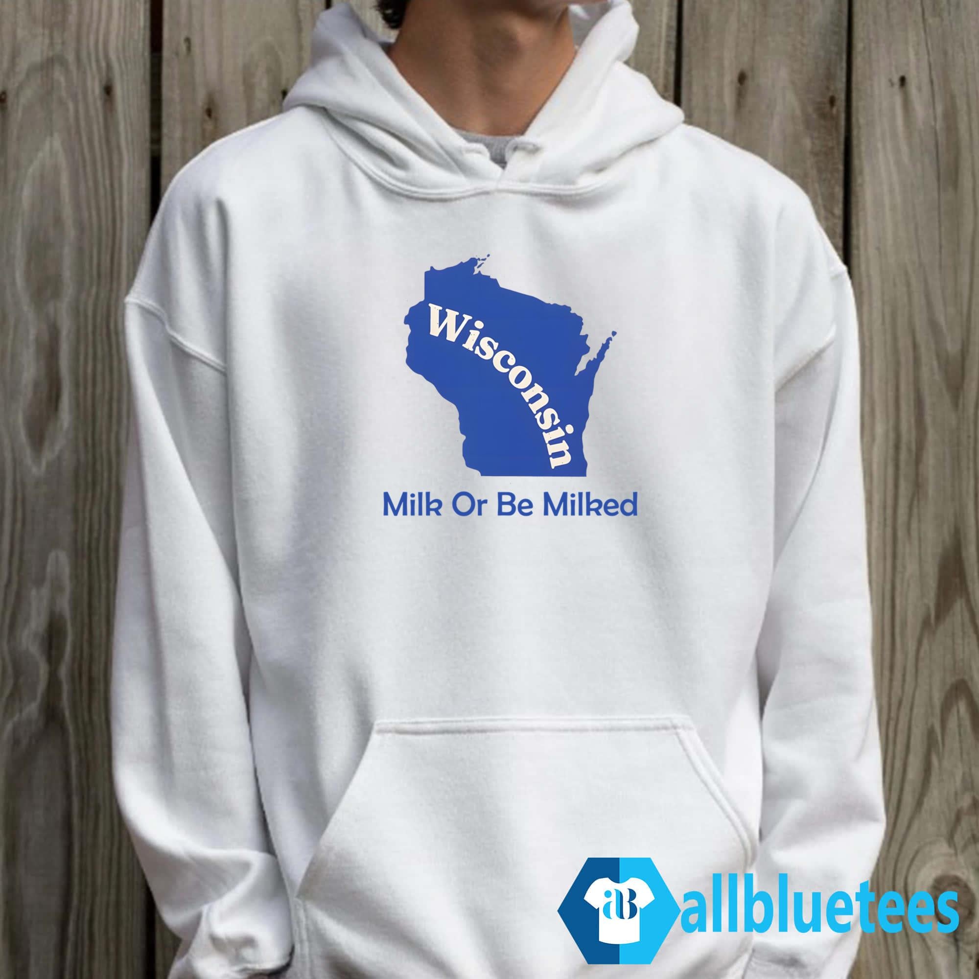 Wisconsin Milk Or Be Milked Shirt