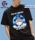 Wizard foes be warned I’ve been out here doing who knows what shirt