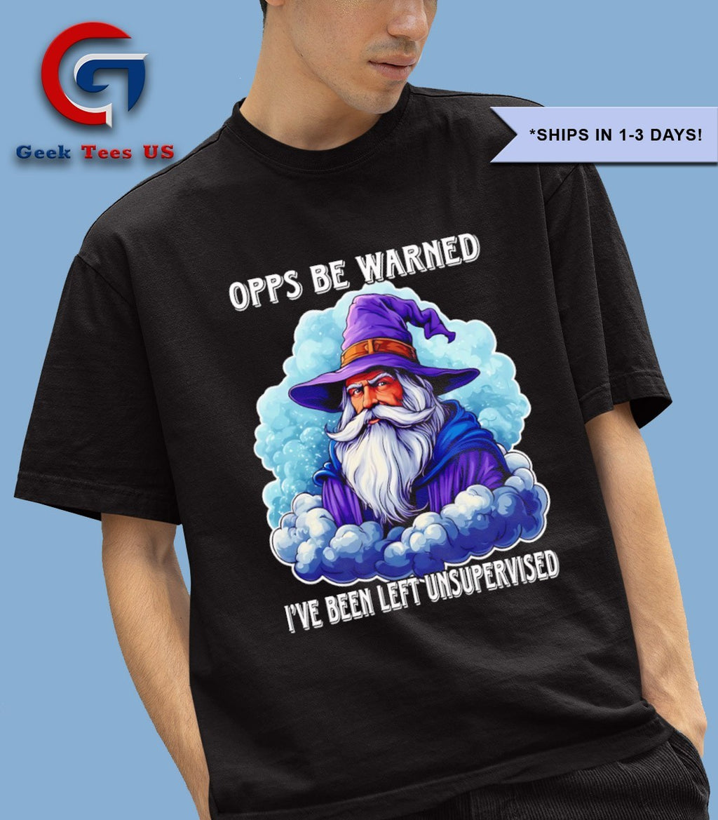 Wizard opps be warned I’ve been left unsupervised shirt