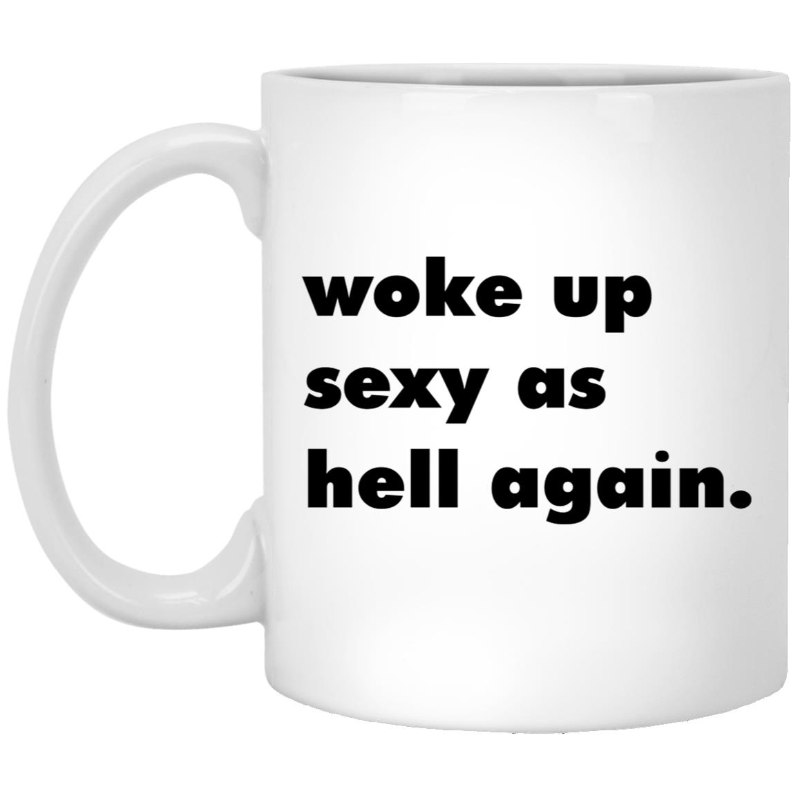Woke Up Sexy As Hell Again Mug