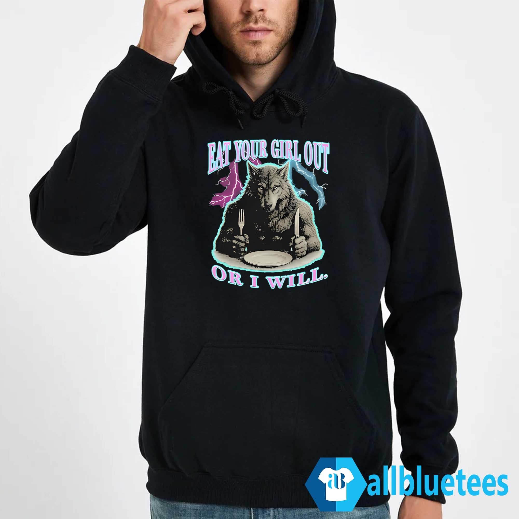 Wolf Eat Your Girl Out Or I Will Shirt