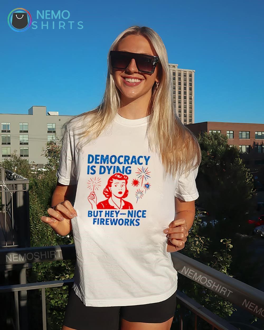 Woman democracy is dying but hey-nice fireworks shirt