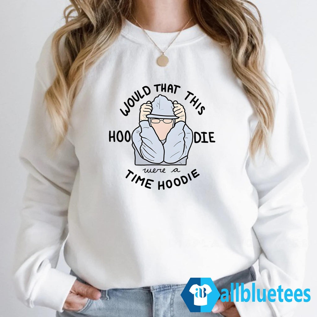 Would That This Hoodie Were A Time Hoodie