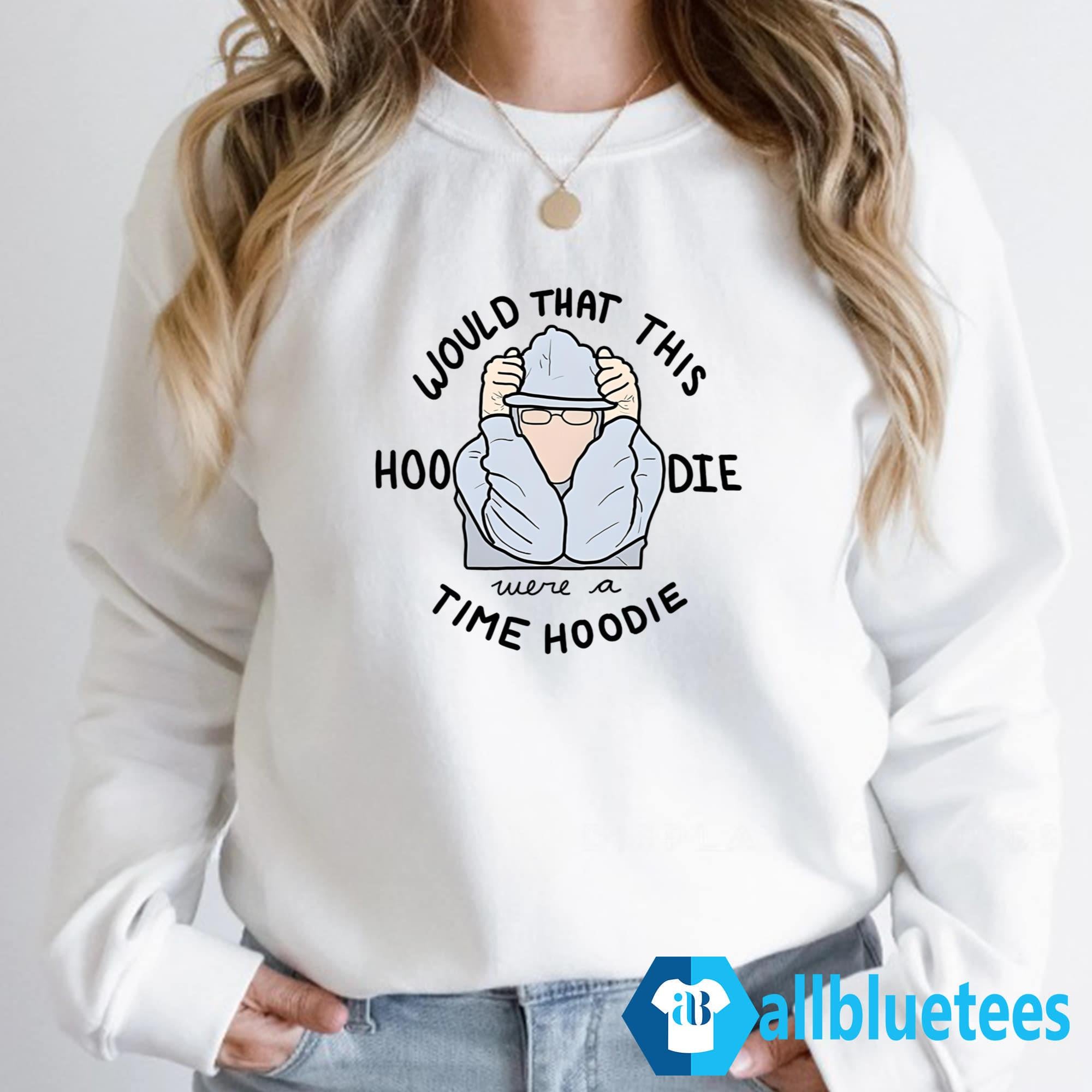 Would That This Hoodie Were A Time Hoodie
