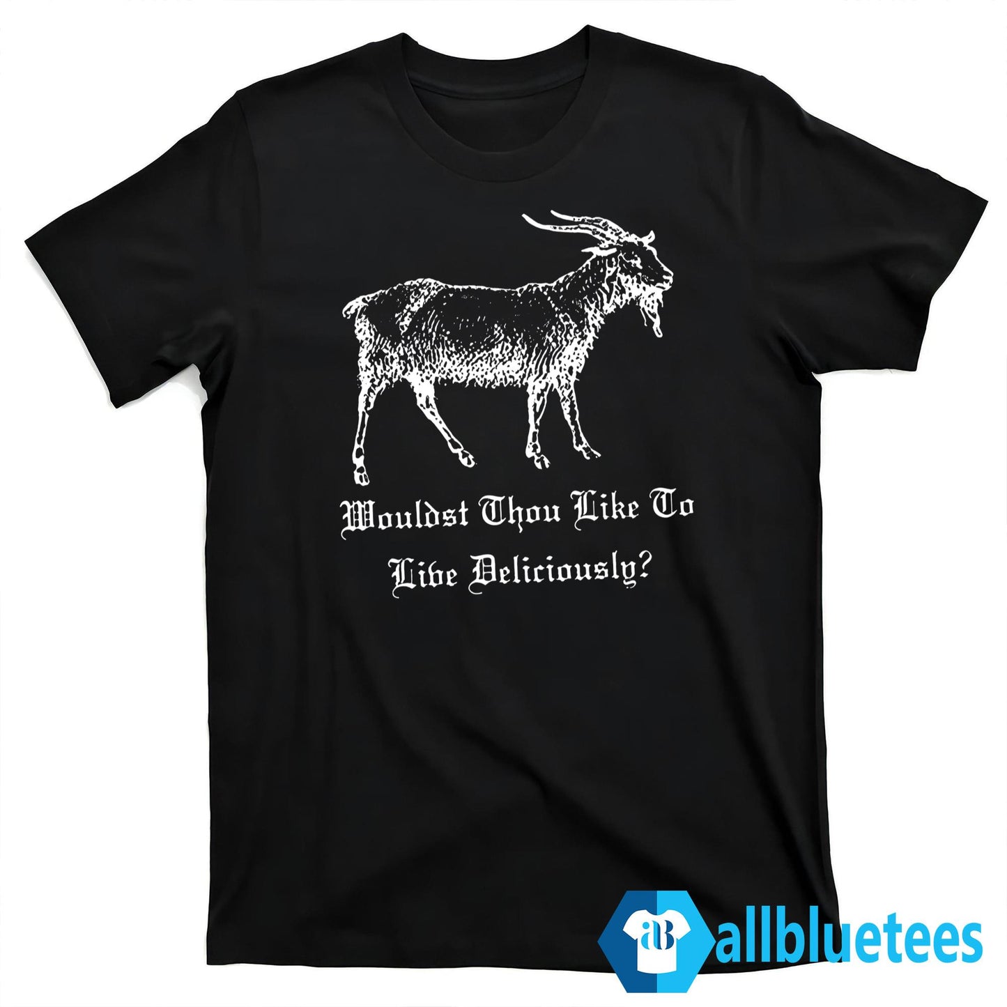Wouldst Thou Like To Live Deliciously Shirt