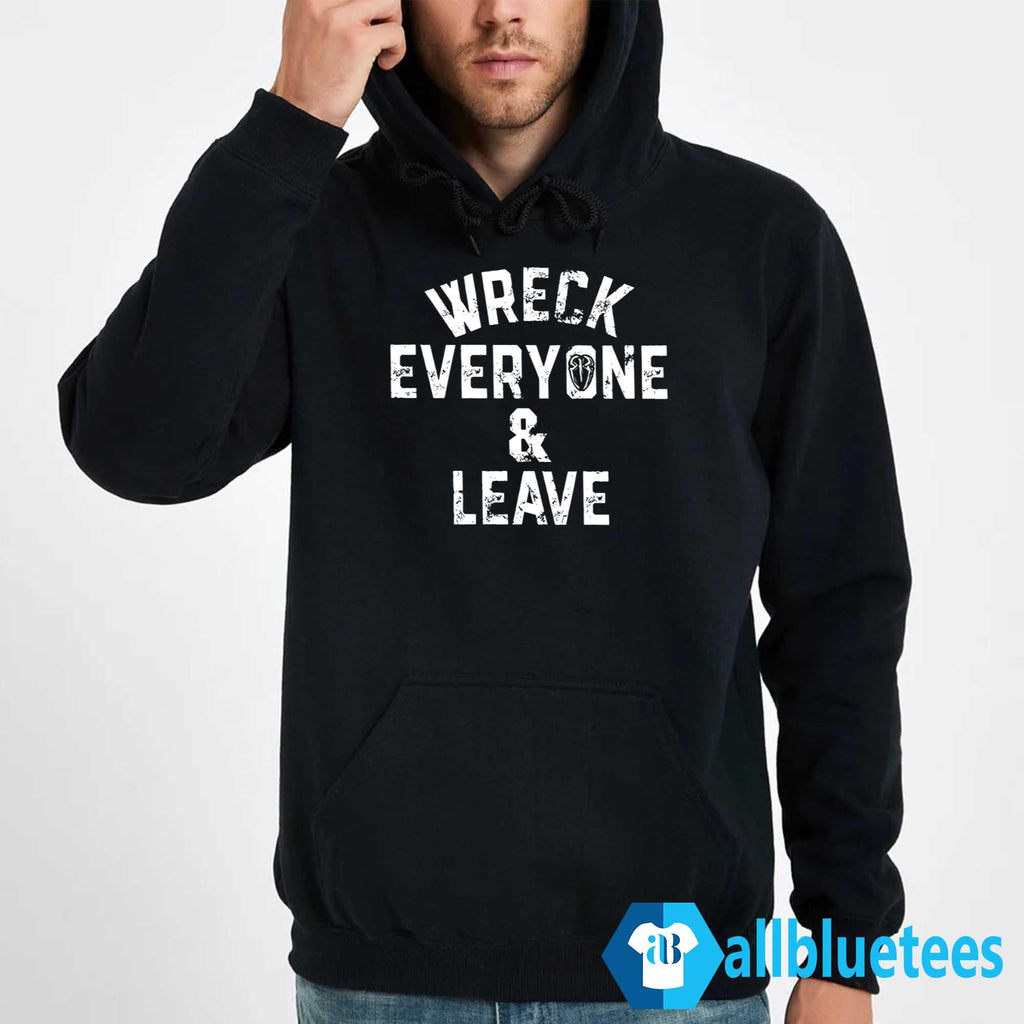 Wreck Everyone And Leave Shirt