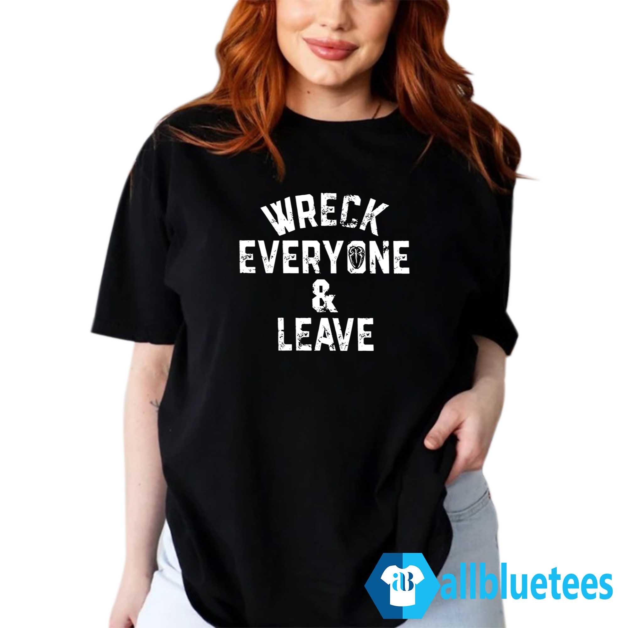 Wreck Everyone And Leave Shirt