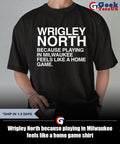 Wrigley North because playing in Milwaukee feels like a home game shirt