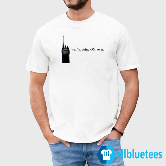 Wtaf Is Going ON Over Shirt