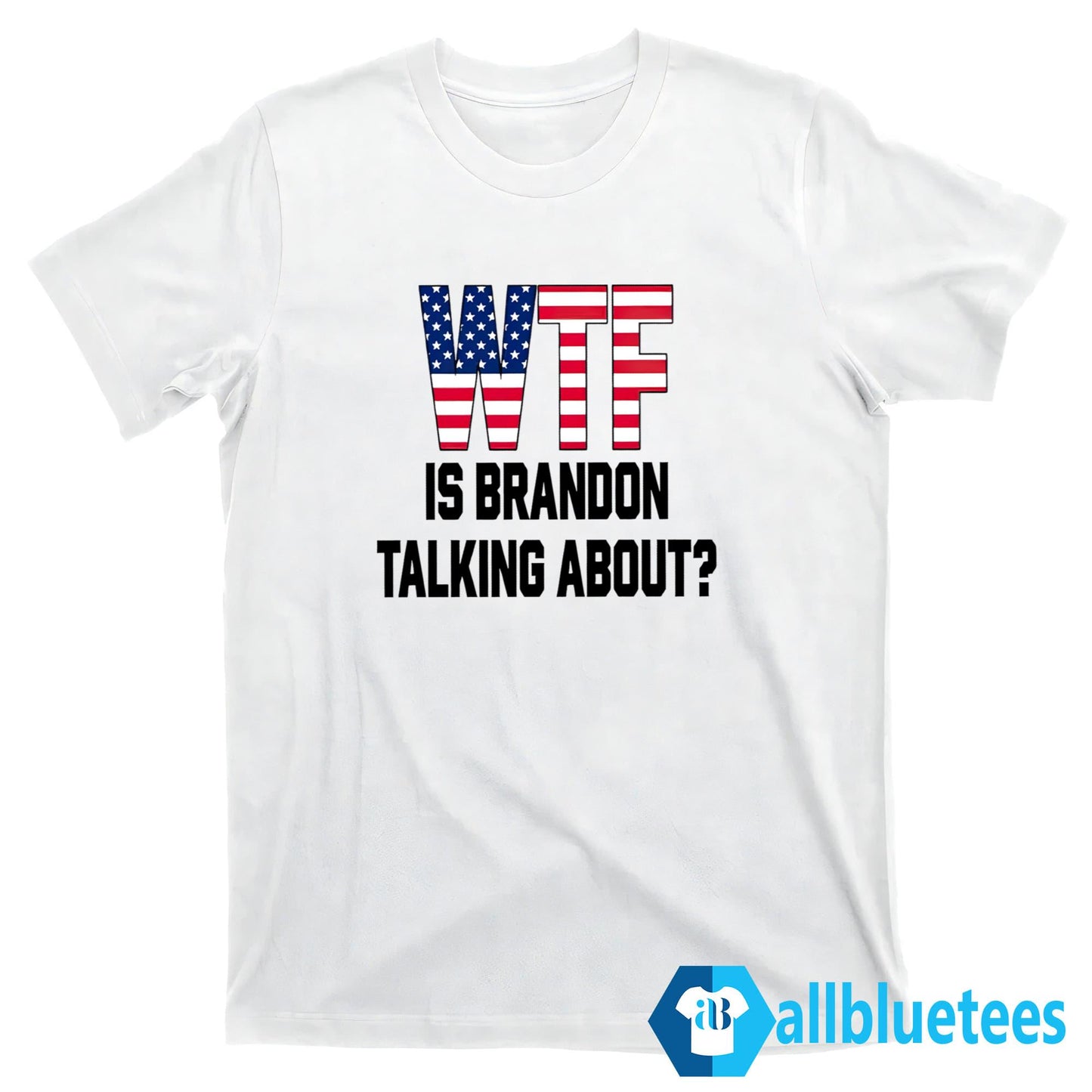 WTF Is Brandon Talking About Shirt