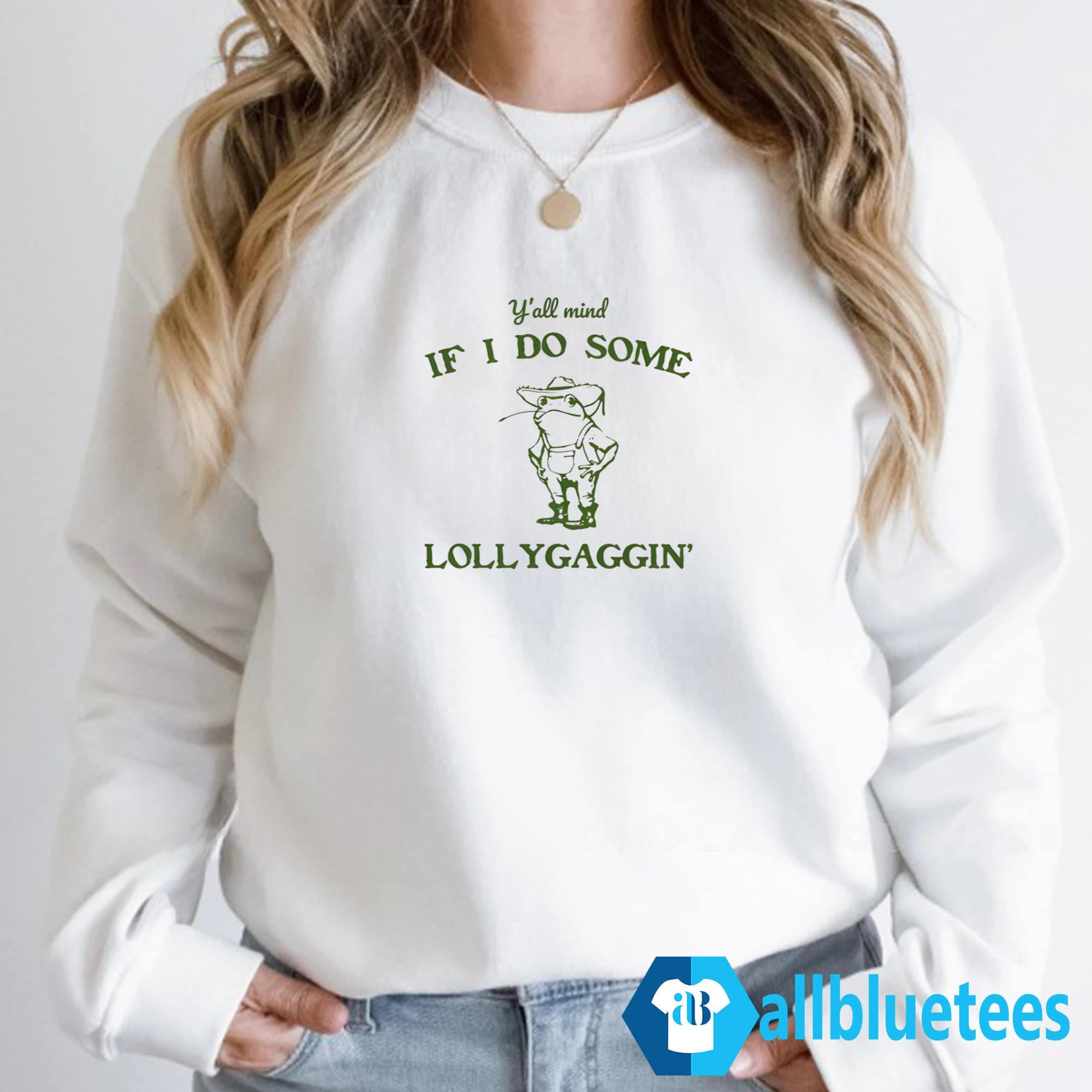 Y’all Mind If I Do Some Lollygaggin’ Shirt