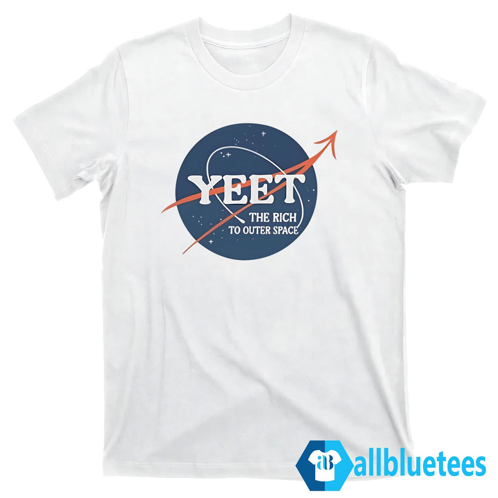 Yeet The Rich To Outer Space Shirt