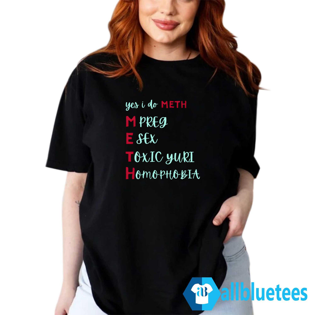 Yes I Do METH Mpreg Esex Toxic Yuri Homophobia Shirt